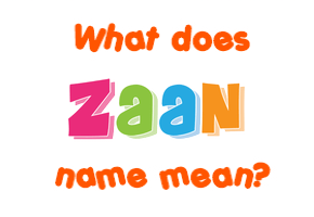 Meaning of Zaan Name