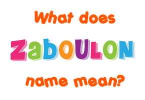 Meaning of Zaboulon Name
