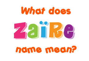 Meaning of Zaïre Name