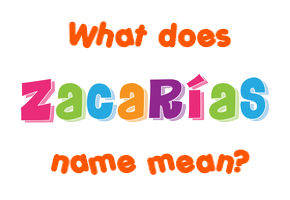 Meaning of Zacarías Name
