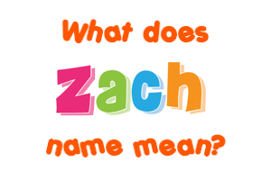 Meaning of Zach Name