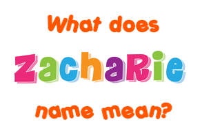 Meaning of Zacharie Name