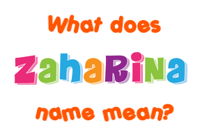Meaning of Zaharina Name