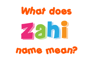 Meaning of Zahi Name