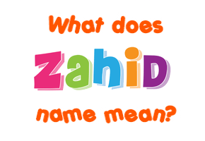 Meaning of Zahid Name