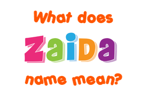 Meaning of Zaida Name