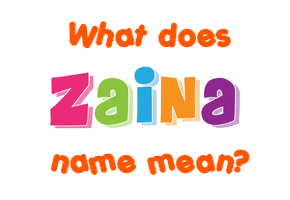 Meaning of Zaina Name