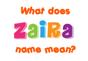Meaning of Zaira Name