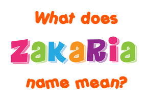 Meaning of Zakaria Name