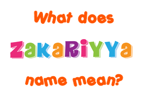 Meaning of Zakariyya Name