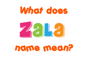 Meaning of Zala Name