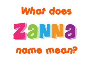 Meaning of Zanna Name