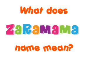Meaning of Zaramama Name