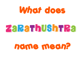 Meaning of Zarathushtra Name