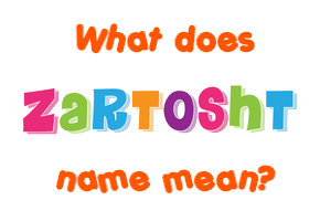 Meaning of Zartosht Name