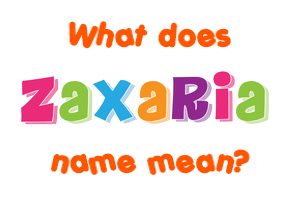 Meaning of Zaxaria Name