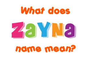 Meaning of Zayna Name