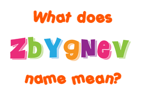 Meaning of Zbygnev Name