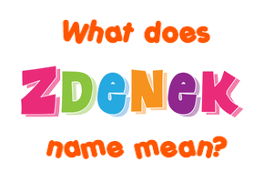 Meaning of Zdenek Name