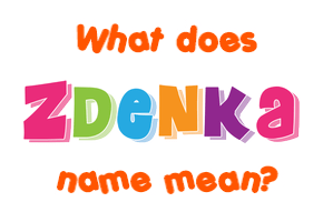 Meaning of Zdenka Name