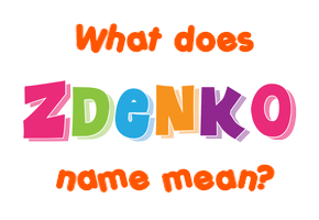 Meaning of Zdenko Name