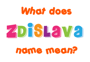 Meaning of Zdislava Name