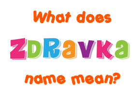 Meaning of Zdravka Name