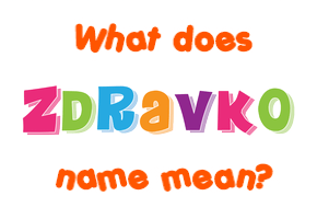 Meaning of Zdravko Name