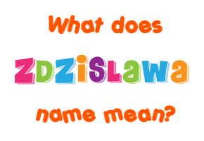 Meaning of Zdzislawa Name