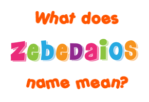 Meaning of Zebedaios Name