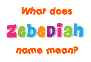 Meaning of Zebediah Name