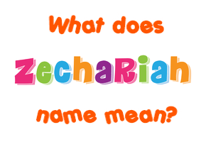 Meaning of Zechariah Name