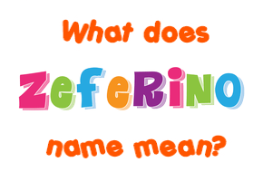 Meaning of Zeferino Name