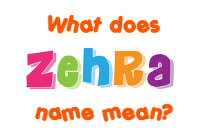 Meaning of Zehra Name
