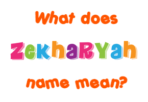 Meaning of Zekharyah Name