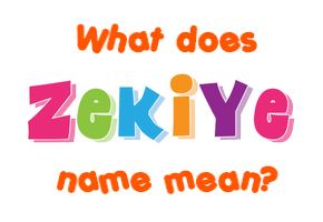 Meaning of Zekiye Name