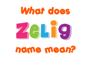 Meaning of Zelig Name
