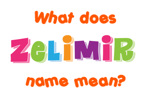 Meaning of Želimir Name