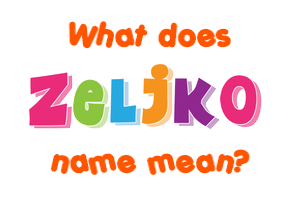 Meaning of Željko Name