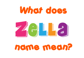 Meaning of Zella Name