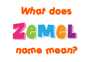 Meaning of Zemel Name