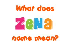 Meaning of Zena Name