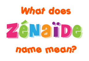 Meaning of Zénaïde Name