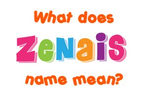 Meaning of Zenais Name