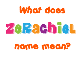 Meaning of Zerachiel Name