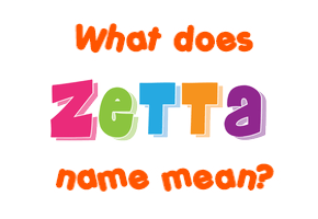Meaning of Zetta Name