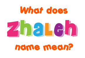Meaning of Zhaleh Name
