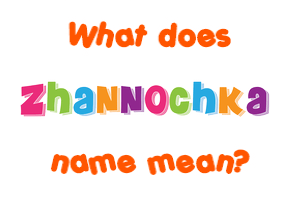 Meaning of Zhannochka Name