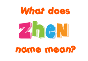 Meaning of Zhen Name