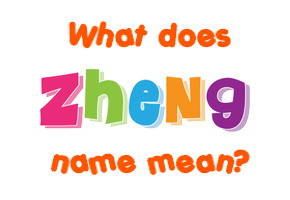 Meaning of Zheng Name
